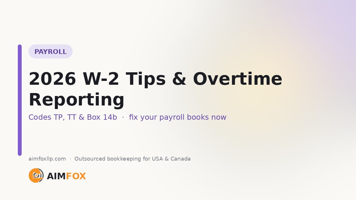2026 W-2 Tips & Overtime Reporting: What to Fix in Your Payroll Books Before December